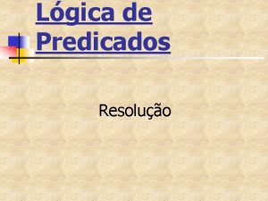 Lgica de Predicados Resoluo Clusulas e literais complementares