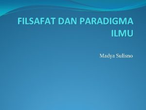 FILSAFAT DAN PARADIGMA ILMU Madya Sulisno Filsafat q