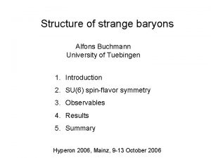 Structure of strange baryons Alfons Buchmann University of