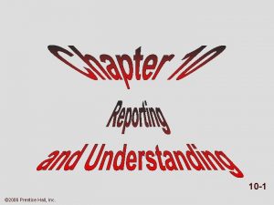 10 1 2006 Prentice Hall Inc REPORTING UNDERSTANDING