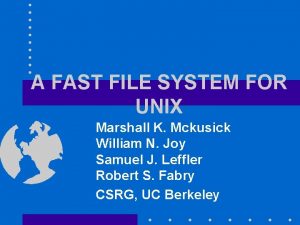 A FAST FILE SYSTEM FOR UNIX Marshall K