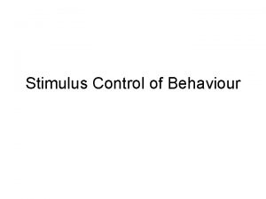 Stimulus Control of Behaviour Stimulus Control Differential responding
