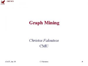 CMU SCS Graph Mining Christos Faloutsos CMU i
