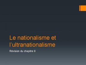 Le nationalisme et lultranationalisme Rvision du chapitre 6