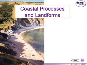Coastal Processes and Landforms 1 of 35 Boardworks