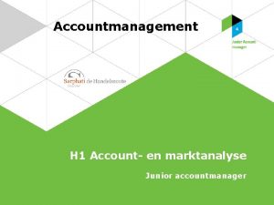 Accountmanagement H 1 Account en marktanalyse Junior accountmanager