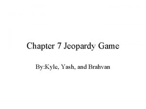 Chapter 7 Jeopardy Game By Kyle Yash and