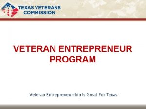 VETERAN ENTREPRENEUR PROGRAM Veteran Entrepreneurship Is Great For