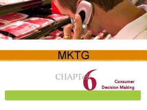 MKTG 6 CHAPTe R Consumer Decision Making Understanding