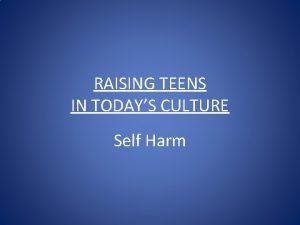 RAISING TEENS IN TODAYS CULTURE Self Harm Takeaways