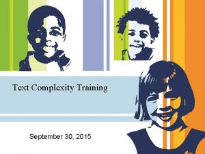 Text Complexity Training September 30 2015 Text Complexity