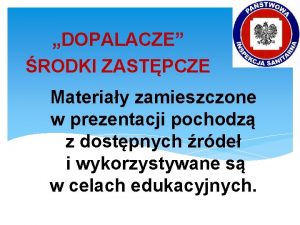 DOPALACZE RODKI ZASTPCZE Materiay zamieszczone w prezentacji pochodz