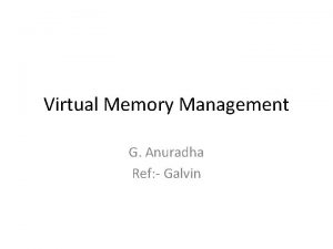 Virtual Memory Management G Anuradha Ref Galvin Background