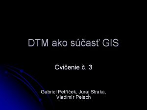 DTM ako sas GIS Cvienie 3 Gabriel Petek