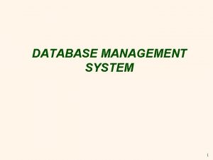 DATABASE MANAGEMENT SYSTEM 1 Basic Definitions Database A