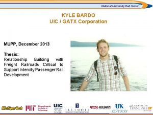 National University Rail Center KYLE BARDO UIC GATX