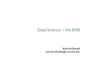 Data Science the EHR Nomie Elhadad noemie elhadadcolumbia