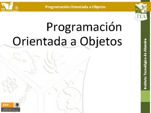 Programacin Orientada a Objetos Instituto Tecnolgico de Altamira