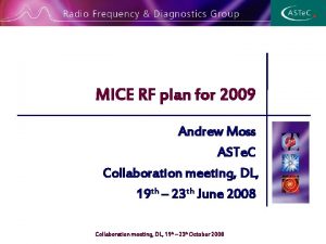 MICE RF plan for 2009 Andrew Moss ASTe