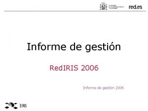 Informe de gestin Red IRIS 2006 Informe de