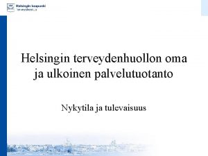 Helsingin terveydenhuollon oma ja ulkoinen palvelutuotanto Nykytila ja