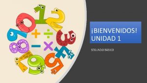 BIENVENIDOS UNIDAD 1 SEGUNDO BSICO Estimados padres y