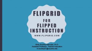FLIPGRID FOR FLIPPED INSTRUCTION WWW FLIPGRID COM Molly
