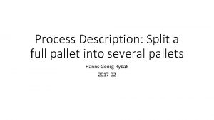 Process Description Split a full pallet into several
