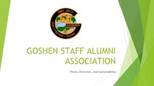 GOSHEN STAFF ALUMNI ASSOCIATION Vision Direction and Sustainability