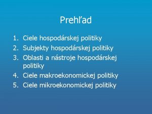 Prehad 1 Ciele hospodrskej politiky 2 Subjekty hospodrskej