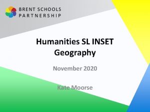 Humanities SL INSET Geography November 2020 Kate Moorse
