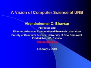 A Vision of Computer Science at UNB Virendrakumar