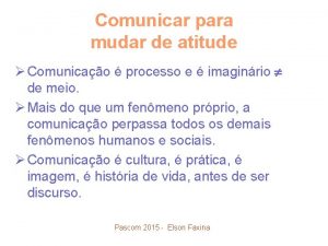 Comunicar para mudar de atitude Comunicao processo e