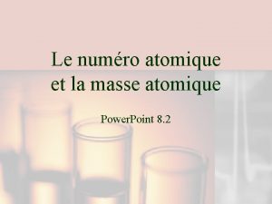 Le numro atomique et la masse atomique Power