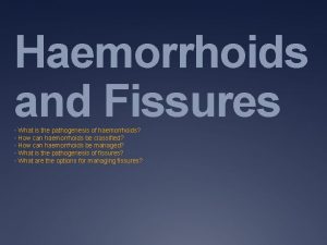 Haemorrhoids and Fissures What is the pathogenesis of