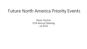 Future North America Priority Events Steve Preston IOTA