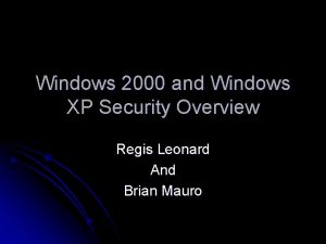Windows 2000 and Windows XP Security Overview Regis