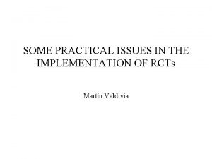 SOME PRACTICAL ISSUES IN THE IMPLEMENTATION OF RCTs