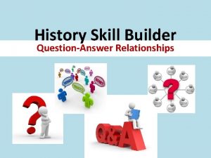 History Skill Builder QuestionAnswer Relationships QuestionAnswer Relationships Improve