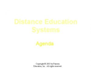 Distance Education Systems Agenda Copyright 2003 by Pearson