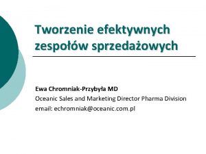 Tworzenie efektywnych zespow sprzedaowych Ewa ChromniakPrzybya MD Oceanic