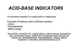 ACIDBASE INDICATORS An acidbase indicator is a weak