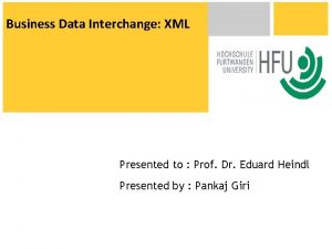 Business Data Interchange XML Presented to Prof Dr