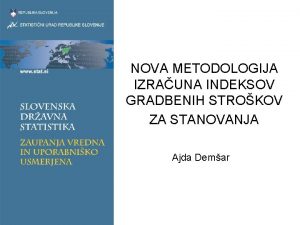 NOVA METODOLOGIJA IZRAUNA INDEKSOV GRADBENIH STROKOV ZA STANOVANJA