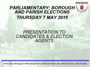 PARLIAMENTARY BOROUGH AND PARISH ELECTIONS THURSDAY 7 MAY