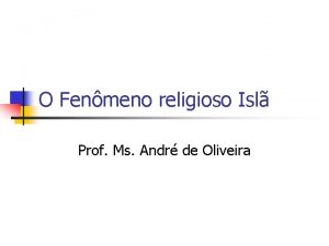 O Fenmeno religioso Isl Prof Ms Andr de