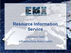 Resource Information Service Laurence Field Infrastructure Area Leader