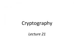 Cryptography Lecture 21 Corollary Let G be a