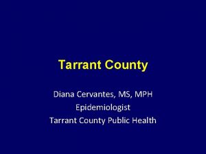 Tarrant County Diana Cervantes MS MPH Epidemiologist Tarrant