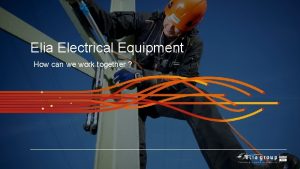 Elia Electrical Equipment How can we work together